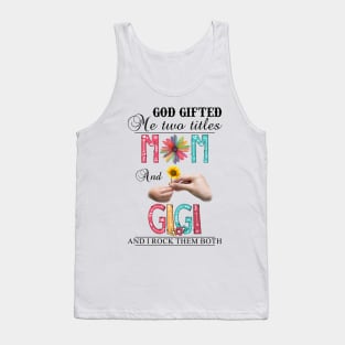 Vintage God Gifted Me Two Titles Mom And Gigi Wildflower Hands Sunflower Happy Mothers Day Tank Top